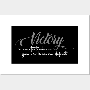 Victory is sweetest when you've known defeat Posters and Art